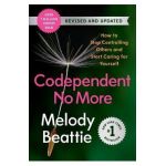Codependent No More: How to Stop Controlling Others and Start Caring for Yourself - Melody Beattie
