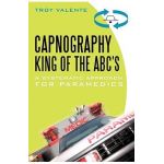 Capnography, King of the ABC's: A Systematic Approach for Paramedics - Troy Valente