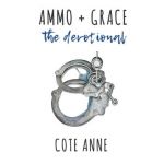 Ammo+Grace: The Devotional - Cote Anne