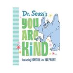 Dr. Seuss's You Are Kind: Featuring Horton the Elephant - Dr Seuss