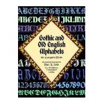 Gothic and Old English Alphabets: 100 Complete Fonts - Dan X. Solo