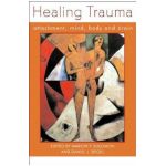 Healing Trauma: Attachment, Mind, Body and Brain - Daniel J. Siegel