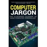 Computer Jargon: The Illustrated Glossary of Basic Computer Terminology - Kevin Wilson