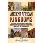 Ancient African Kingdoms: A Captivating Guide to Civilizations of Ancient Africa Such as the Land of Punt, Carthage, the Kingdom of Aksum, the M - Captivating History