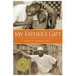 My Father's Gift: How One Man's Purpose Became a Journey of Hope and Healing - Sixtus Z. Atabong