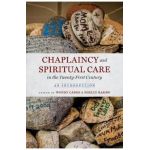 Chaplaincy and Spiritual Care in the Twenty-First Century: An Introduction - Wendy Cadge
