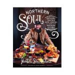 Northern Soul: Southern-Inspired Home Cooking from a Northern Kitchen - Justin Sutherland