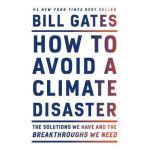 How to Avoid a Climate Disaster: The Solutions We Have and the Breakthroughs We Need - Bill Gates