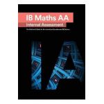 IB Math AA [Analysis and Approaches] Internal Assessment: The Definitive IA Guide for the International Baccalaureate [IB] Diploma - Mudassir Mehmood
