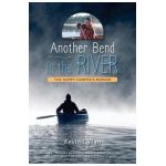 Another Bend in the River, the Happy Camper's Memoir - Kevin Callan