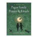A Book of Pagan Family Prayers and Rituals - Ceisiwr Serith