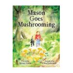 Mason Goes Mushrooming - Melany Kahn