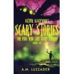 Arthur Blackwood's Scary Stories for Kids who Like Scary Stories: Book 1 - A. M. Luzzader