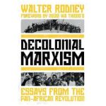 Decolonial Marxism: Essays from the Pan-African Revolution - Walter Rodney