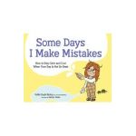Some Days I Make Mistakes: How to Stay Calm and Cool When Your Day Is Not So Great - Kellie Doyle Bailey