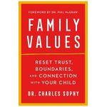 Family Values: Reset Trust, Boundaries, and Connection with Your Child - Charles Sophy