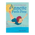 Annette Feels Free: The True Story of Annette Kellerman, World-Class Swimmer, Fashion Pioneer, and Real-Life Mermaid - Katie Mazeika