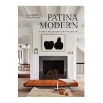 Patina Modern: A Guide to Designing Warm, Timeless Interiors - Chris Mitchell