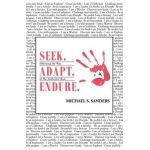 Seek. Adapt. Endure.: Following the Way of The World's Most Authentic Man - Michael S. Sanders