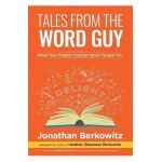 Tales From the Word Guy: What Your English Teacher Never Taught You - Jonathan Berkowitz