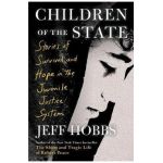 Children of the State: Stories of Survival and Hope in the Juvenile Justice System - Jeff Hobbs