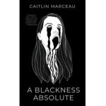 A Blackness Absolute - Caitlin Marceau