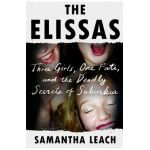 The Elissas: Three Girls, One Fate, and the Deadly Secrets of Suburbia - Samantha Leach
