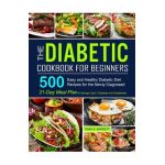 The Diabetic Cookbook for Beginners: 500 Easy and Healthy Diabetic Diet Recipes for the Newly Diagnosed - 21-Day Meal Plan to Manage Type 2 Diabetes a - Tiara R. Barrett