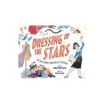 Dressing Up the Stars: The Story of Movie Costume Designer Edith Head - Jeanne Walker Harvey