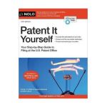 Patent It Yourself: Your Step-By-Step Guide to Filing at the U.S. Patent Office - David Pressman