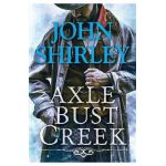 Axle Bust Creek - John Shirley