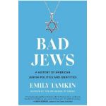 Bad Jews: A History of American Jewish Politics and Identities - Emily Tamkin