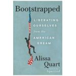Bootstrapped: Liberating Ourselves from the American Dream - Alissa Quart