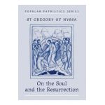 On the Soul and Resurrection - St Gregory Of Nyssa