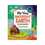 My Very Important Earth Encyclopedia: For Little Learners Who Want to Know Our Planet - Dk