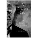 A Private Spy: The Letters of John Le Carré - John Le Carré