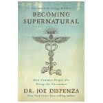 Becoming Supernatural: How Common People Are Doing the Uncommon - Joe Dispenza