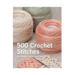 500 Crochet Stitches: The Ultimate Crochet Stitch Bible - Pavilion Books
