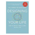 Designing Your Life: How to Build a Well-Lived, Joyful Life - Bill Burnett