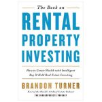 The Book on Rental Property Investing: How to Create Wealth and Passive Income Through Intelligent Buy & Hold Real Estate Investing! - Brandon Turner