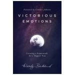 Victorious Emotions: Creating a Framework for a Happier You - Wendy Backlund