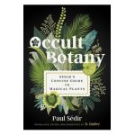 Occult Botany: S&#65533;dir's Concise Guide to Magical Plants - Paul S&#65533;dir