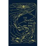 The Compleat Angler - Legacy Edition: A Celebration Of The Sport And Secrets Of Fishing And Fly Fishing Through Story And Song - Isaak Walton