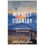 Miracle Country: A Memoir of a Family and a Landscape - Kendra Atleework