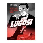 Lugosi: The Rise and Fall of Hollywood's Dracula - Koren Shadmi
