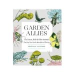 Garden Allies: The Insects, Birds, and Other Animals That Keep Your Garden Beautiful and Thriving - Frederique Lavoipierre