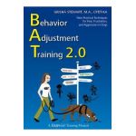 Behavior Adjustment Training 2.0: New Practical Techniques for Fear, Frustration, and Aggression in Dogs - Grisha Stewart