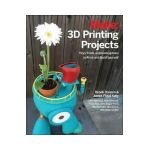 3D Printing Projects: Toys, Bots, Tools, and Vehicles to Print Yourself - Brook Drumm