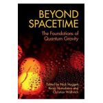 Beyond Spacetime: The Foundations of Quantum Gravity - Nick Huggett