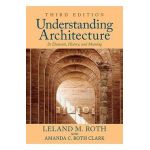 Understanding Architecture: Its Elements, History, and Meaning - Leland M. Roth
